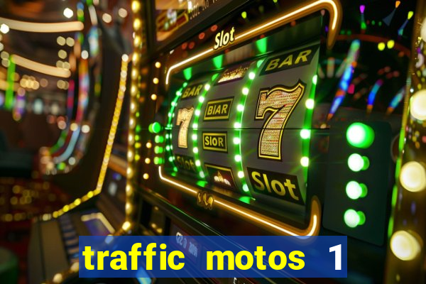 traffic motos 1 dinheiro infinito